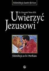 Okładka książki Uwierzyć Jezusowi. Rekolekcje ze św. Markiem Krzysztof Wons SDS