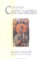Okładka książki Kochać Kościół. Medytacje nad Listem do Efezjan Raniero Cantalamessa OFMCap