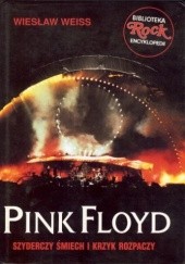 Okładka książki Pink Floyd. Szyderczy śmiech i krzyk rozpaczy Wiesław Weiss