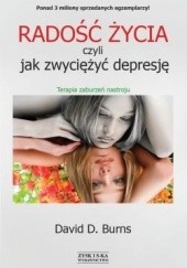 Okładka książki Radość życia, czyli jak zwyciężyć depresję. Terapia zaburzeń nastroju David D. Burns