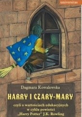 Okładka książki Harry i czary mary czyli o wartościach edukacyjnych w cyklu powieści „Harry Potter” J.K. Rowling Dagmara Kowalewska