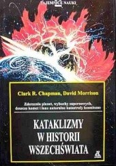Okładka książki Kataklizmy w historii Wszechświata Clark Chapman, David Morrison