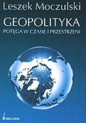 Okładka książki Geopolityka. Potęga w czasie i przestrzeni Leszek Moczulski
