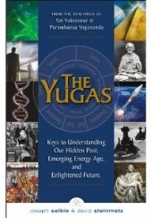 Okładka książki The Yugas, Keys to Understanding Our Hidden Past, Emerging Energy Age, and Enlightened Future Joseph Selbie, David Steinmetz