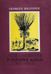 Okładka książki Życie codzienne w państwie Kongo XVI-XVIII w. Georges Balandier