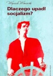 Okładka książki Dlaczego upadł socjalizm? Wojciech Wiśniewski