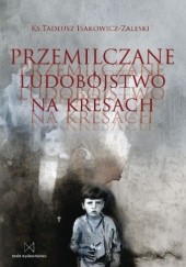 Okładka książki Przemilczane ludobójstwo na Kresach Tadeusz Isakowicz-Zaleski