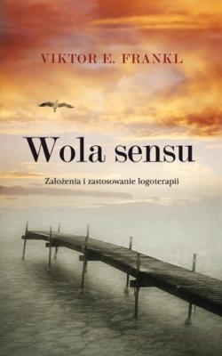 Okładka książki Wola sensu. Założenia i zastosowanie logoterapii Viktor E. Frankl