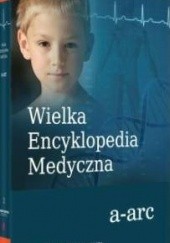 Okładka książki Wielka Encyklopedia Medyczna (a-arc) praca zbiorowa