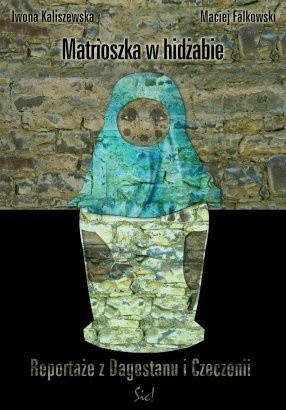 Matrioszka w hidżabie. Reportaże z Dagestanu i Czeczenii
