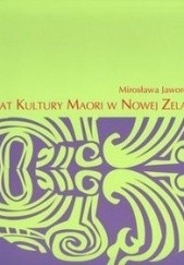 Okładka książki Świat kultury Maori w Nowej Zelandii Mirosława Jaworowska