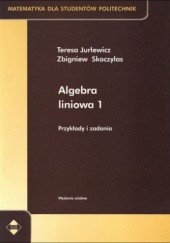 Okładka książki Algebra liniowa 1. Przykłady i zadania Zbigniew Skoczylas