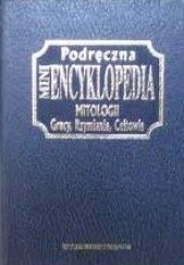 Okładka książki Podręczna mini encyklopedia mitologii Grecy, Rzymianie, Celtowie praca zbiorowa