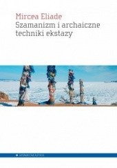 Okładka książki Szamanizm i archaiczne techniki ekstazy Mircea Eliade