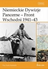 Okładka książki Niemieckie dywizje pancerne - Front Wschodni 1941-1943 Pier Paolo Battistelli