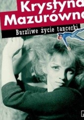 Okładka książki Burzliwe życie tancerki Krystyna Mazurówna