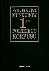 Okładka książki Album mundurów 1go Polskiego Korpusu Józef Dowbor- Muśnicki