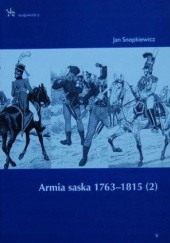 Okładka książki Armia saska 1763-1815. (2) Jan Snopkiewicz