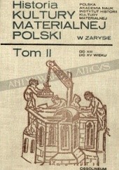 Okładka książki Historia kultury materialnej Polski w zarysie - tom II od XIII do XV wieku Anna Rutkowska - Płachcińska