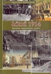 Okładka książki Łódź 1914. Kronika oblężonego miasta Krzysztof R. Kowalczyński