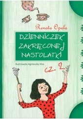 Okładka książki Dzienniczek zakręconej nastolatki cz. 2 Renata Opala