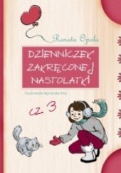 Okładka książki Dzienniczek zakręconej nastolatki cz. 3 Renata Opala