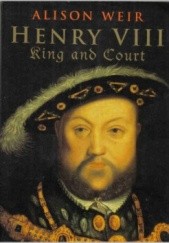 Okładka książki Henry VIII. King and Court Alison Weir