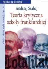Okładka książki Teoria krytyczna szkoły frankfurckiej Andrzej Szahaj