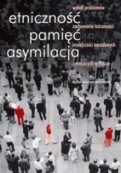 Okładka książki Etniczność, pamięć, asymilacja Lech M. Nijakowski