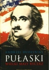Okładka książki Pułaski. Wielki mały rycerz Andrzej Dudziński