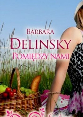Pomiędzy nami - Barbara Delinsky (87903) - Lubimyczytać.pl
