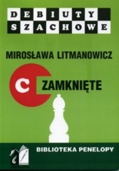 Okładka książki Jak rozpocząć partię szachową. Część C: Debiuty zamknięte Mirosława Litmanowicz
