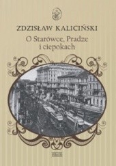 Okładka książki O Starówce, Pradze i ciepokach Zdzisław Kaliciński