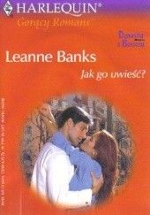 Okładka książki Jak go uwieść? Leanne Banks