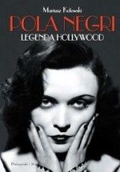 Okładka książki Pola Negri. Legenda Hollywood Mariusz Kotowski