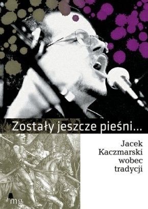 Zostały jeszcze pieśni... Jacek Kaczmarski wobec tradycji