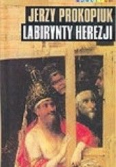 Okładka książki Labirynty Herezji Jerzy Prokopiuk