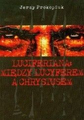 Okładka książki Luciferiana: Między Lucyferem a Chrystusem Jerzy Prokopiuk