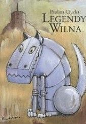Okładka książki Legendy Wilna : dla dzieci młodszych, starszych i dorosłych Paulina Ciucka