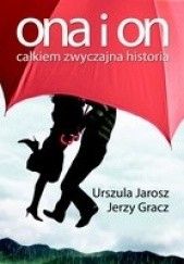 Okładka książki Ona i on. Całkiem zwyczajna historia Jerzy Gracz, Urszula Jarosz