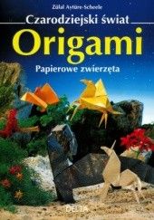 Okładka książki Czarodziejski świat origami. Papierowe zwierzęta Zülal Aytüre-Scheele