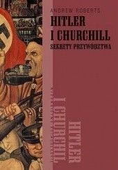 Okładka książki Hitler i Churchill: sekrety przywództwa Andrew Roberts