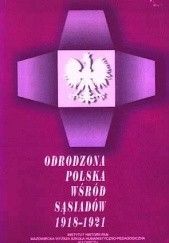 Okładka książki Odrodzona Polska wśród sąsiadów 1918-1921 praca zbiorowa