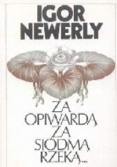 Okładka książki Za Opiwardą, za siódmą rzeką... Igor Newerly