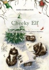 Okładka książki Cheeky Elf i tajemnicze zniknięcie świątecznego drzewka Maria Izabela Fuss