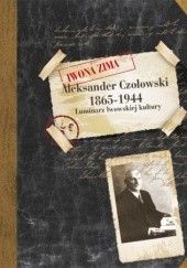 Aleksander Czołowski. Luminarz lwowskiej kultury. 1865-1944