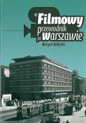 Okładka książki Filmowy przewodnik po Warszawie Grzegorz Sołtysiak
