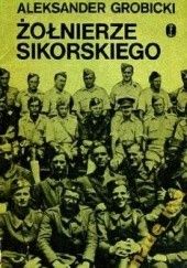 Okładka książki Żołnierze Sikorskiego Aleksander Grobicki