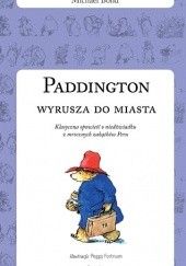 Okładka książki Paddington wyrusza do miasta Michael Bond, Peggy Fortnum