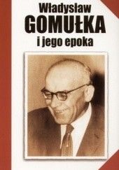 Okładka książki Władysław Gomułka i jego epoka Tadeusz Teofil Kaczmarek, Eleonora Salwa-Syzdek